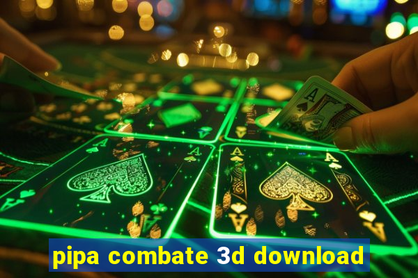 pipa combate 3d download